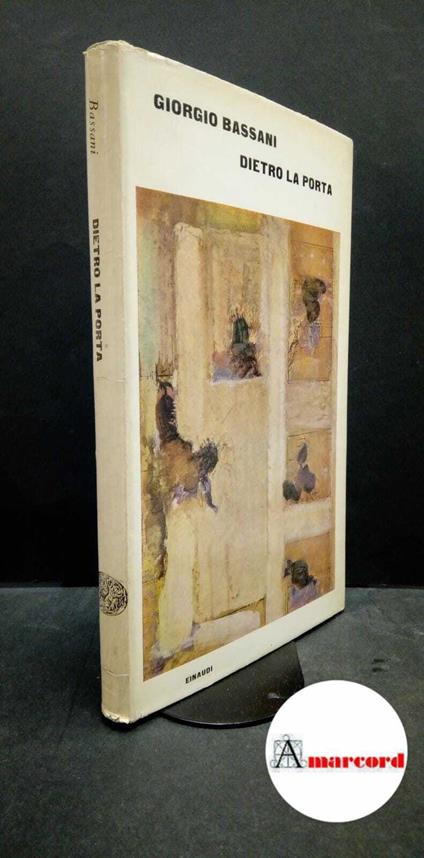 Bassani, Giorgio. Dietro la porta Torino Einaudi, 1964 Prima edizione - Giorgio Bassani,Giorgio Bassani - copertina