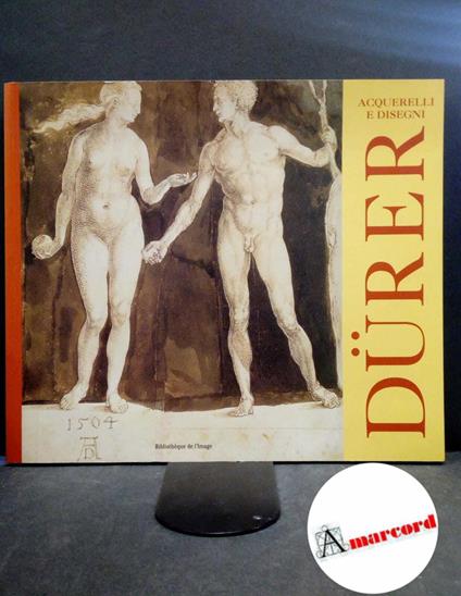 Dürer, Albrecht. , and Piel, Friedrich. Durer : acquerelli e disegni. [S.l.! Bibliotheque de l'image, 2001 - Albrecht Dürer,Albrecht Dürer - copertina
