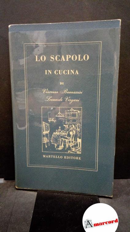 Buonassisi, Vincenzo. , and Vergani, Leonardo. , and Francesconi, Luciano. Lo scapolo in cucina Milano A. Martello, 1966 - copertina