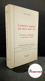 Micheletti, Mario. Il problema religioso del senso della vita : da Pascal a Wittgenstein e alla filosofia analitica. Perugia Benucci, 1988