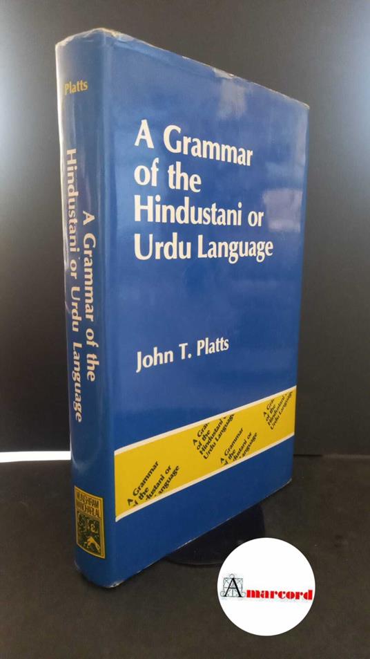 Platts, John Thompson. A grammar of the Hindustani or Urdu language Delhi Munshiram Manoharlal, 1990 - copertina
