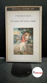 Landolfi, Tommaso. , and Landolfi, Idolina. Un amore del nostro tempo Milano Adelphi, 1993