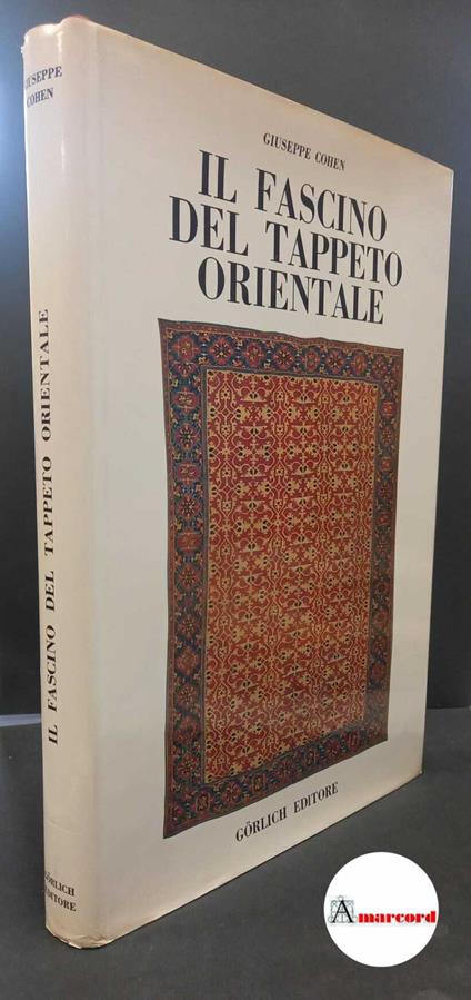 Cohen, Giuseppe. , and Levy, Saul. Il fascino del tappeto orientale Milano Gorlich, 1968 - Giuseppe Cohen,Giuseppe Cohen - copertina