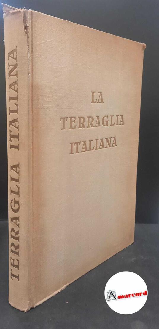 Morazzoni, Giuseppe. , Borghese, Leonardo. , Societa Ceramica Italiana. La terraglia italiana Milano Luigi Alfieri, 1956 - copertina