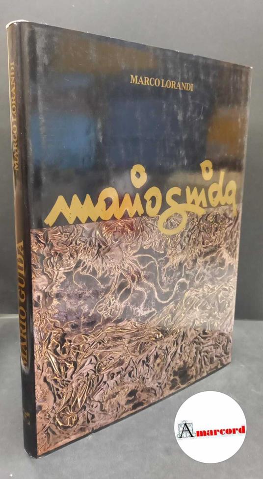 Lorandi, Marco. , and Guida, Mario. Mario Guida : dal Naturalismo all'Informale e oltre. Bergamo Larus, 1985 - Marco Lorandi - copertina
