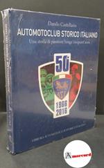 Castellarin, Danilo. Automotoclub storico italiano : una storia di passione lunga cinquant'anni. Torino Asi Service srl, 2016