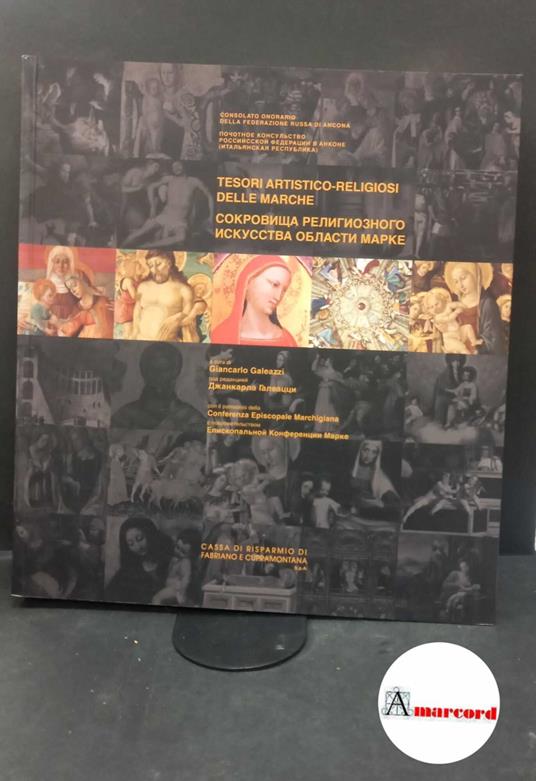 Galeazzi, Giancarlo. Tesori artistico-religiosi delle Marche [Ancona] Cassa di risparmio di Fabriano e Cupramontana, 2008 - copertina