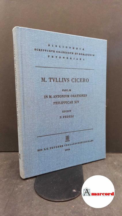 Cicero, Marcus Tullius. , and Fedeli, Paolo. 28: In M. Antonium orationes Philippicae 14. Leipzig B. G. Teubner, 1986 - copertina