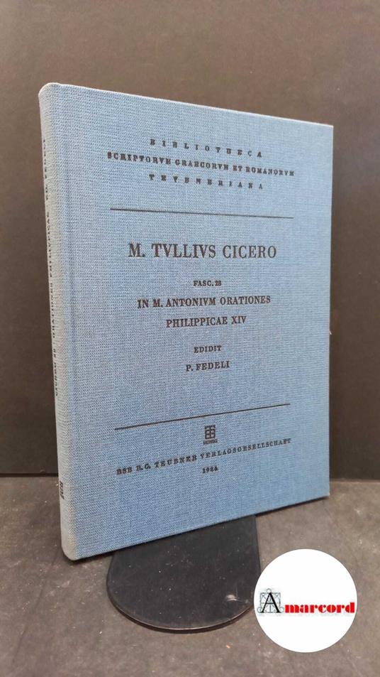 Cicero, Marcus Tullius. , and Fedeli, Paolo. 28: In M. Antonium orationes Philippicae 14. Leipzig B. G. Teubner, 1986 - copertina