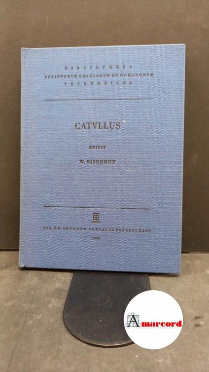 Catullus, Gaius Valerius. , and Eisenhut, Werner. Catulli Veronensis liber Leipzig B. G. Teubner, 1983 - copertina
