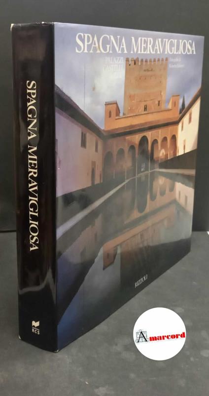 Schezen, Roberto. , and Junquera y Mato, Juan José. Spagna meravigliosa : palazzi, castelli e ville. Milano Rizzoli, 1992 - Roberto Schezen - copertina