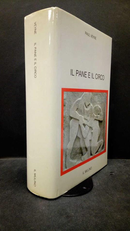Veyne, Paul. Il pane e il circo : sociologia storica e pluralismo politico. Bologna Il Mulino, 1984 - Paul Veyne - copertina