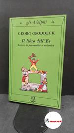 Groddeck Georg, Il libro dell'Es. Lettere di psicoanalisi a un'amica, Adelphi, 1984