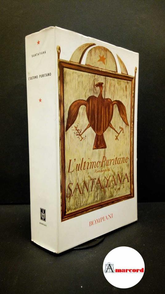 Santayana, George. , and Pellizzi, Camillo. L'ultimo puritano : una memoria biografica, in forma di romanzo. [Milano] Bompiani, 1952 - George Santayana - copertina