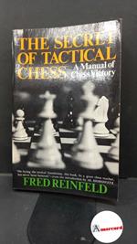 Reinfeld, Fred. , and Horowitz, Israel Albert. The secret of tactical chess New York Collier, 1973