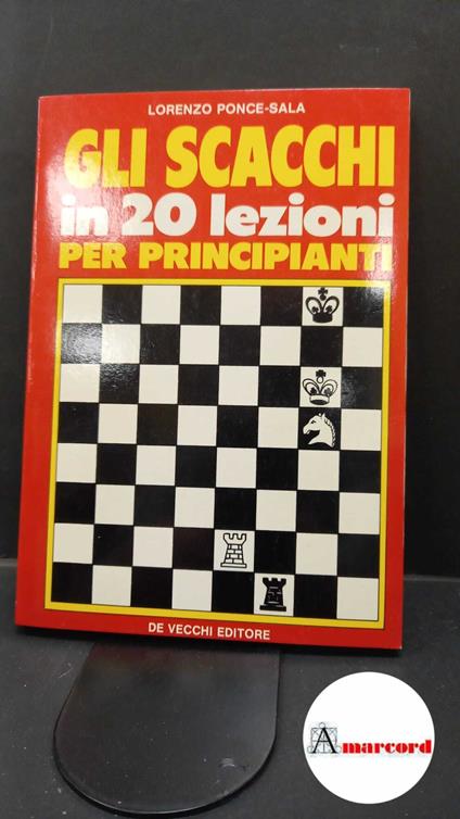 Ponce-Sala, Lorenzo. Gli scacchi in 20 lezioni per principianti Milano De Vecchi, 1984 - Lorenzo Ponce Sala - copertina
