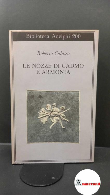 Calasso Roberto, Le nozze di Cadmo e Armonia, Adelphi, 1988 - Roberto Calasso - copertina