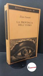 Canetti, Elias. , and Jesi, Furio. La provincia dell'uomo : quaderni di appunti 1942-1972. Milano Adelphi, 1978