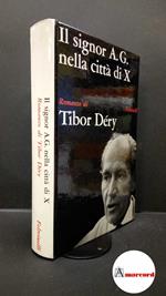 Déry, Tibor. , and Rossi, Eva. Il signor A. G. nella citta di X : romanzo. Milano Feltrinelli, 1966