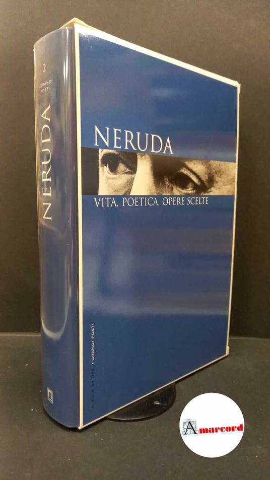 Neruda, Pablo. Neruda : vita, poetica, opere scelte. Milano Il sole 24 ore, 2007 - Pablo Neruda - copertina