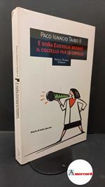 Taibo, Paco Ignacio II. , and Cacucci, Pino. E doña Eustolia brandì il coltello per le cipolle Milano M. Tropea, 2005