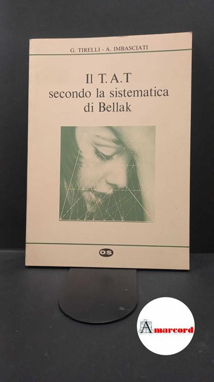 Tirelli, G.. , and Imbasciati, Antonio. ilT.A.T. secondo la sistematica di Bellak Firenze Organizzazioni Speciali, 1987 - copertina