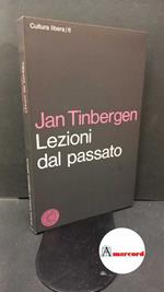 Tinbergen, Jan. , and Cannarella, Giorgio. Lezioni dal passato Firenze Vallecchi, 1967