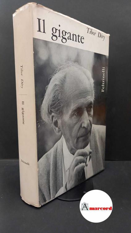 Déry, Tibor. Il gigante : novelle, racconti, romanzi. Milano Feltrinelli, 1963 prima edizione - Tibor Déry - copertina