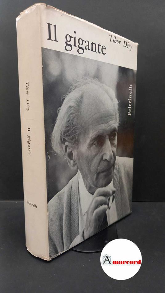 Déry, Tibor. Il gigante : novelle, racconti, romanzi. Milano Feltrinelli, 1963 prima edizione - Tibor Déry - copertina