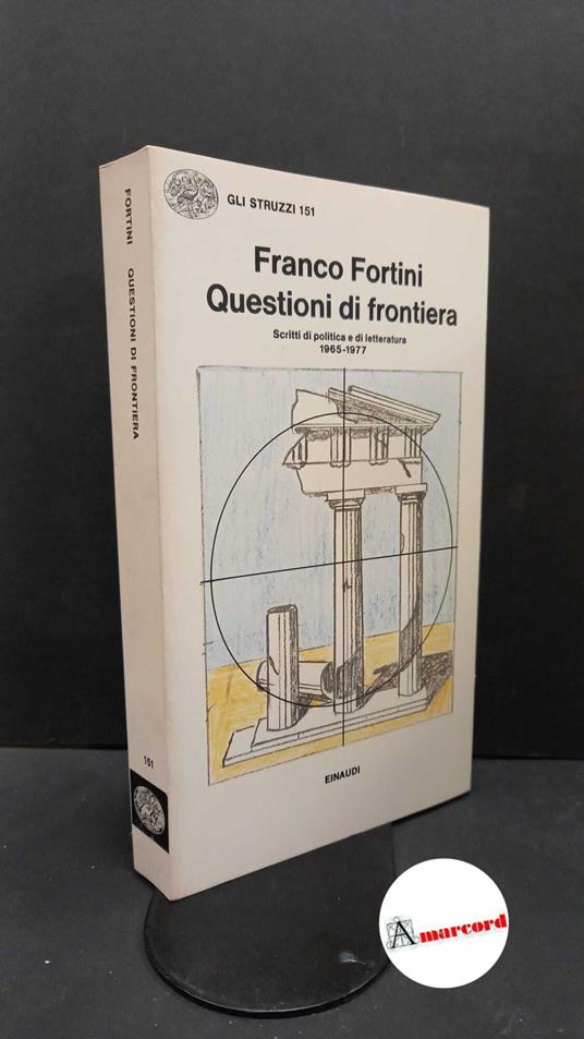 Fortini, Franco. Questioni di frontiera : scritti di politica e di letteratura, 1965-1977. Torino Einaudi, 1977 - Franco Fortini - copertina