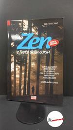 Speciani, Luca C.. Lo zen e l'arte della corsa : come allenarsi divertendosi in armonia con il proprio corpo maturando interiormente senza alcun limite. [Milano] Correre, 2010