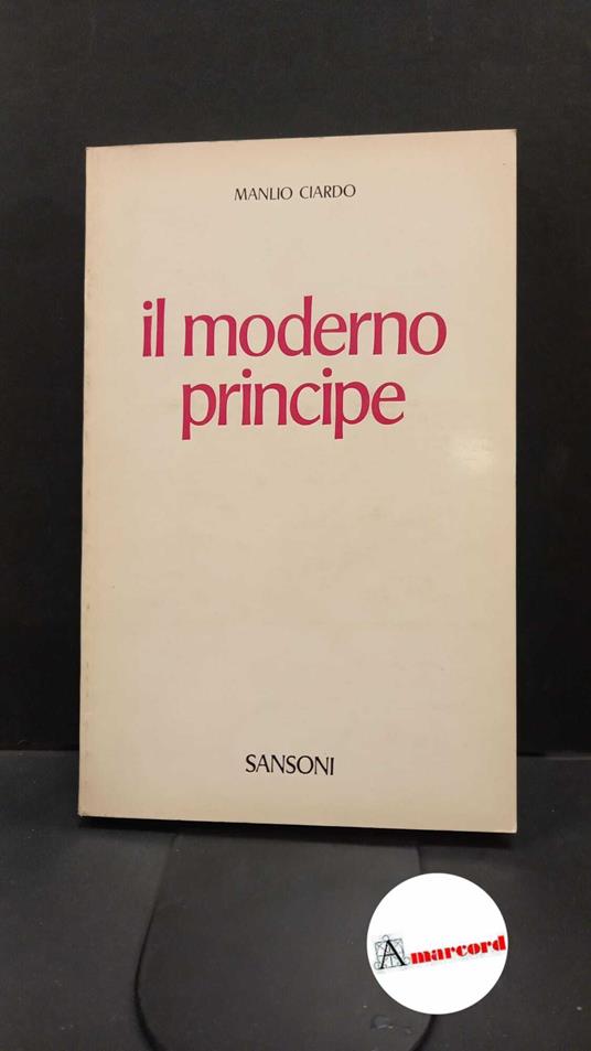 Ciardo, Manlio. Il moderno principe Firenze Sansoni, 1974 - Manlio Ciardo - copertina