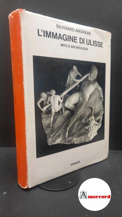 Andreae, Bernard. , and Bejor, Giorgio. L'immagine di Ulisse : mito e archeologia. Torino Einaudi, 1983 - Bernard Andreae - copertina