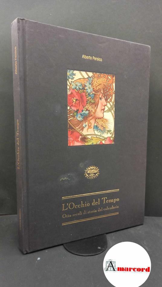 Persico, Alberto. L'occhio del tempo : otto secoli di storia del calendario. Cremona Persico, 2003 - copertina