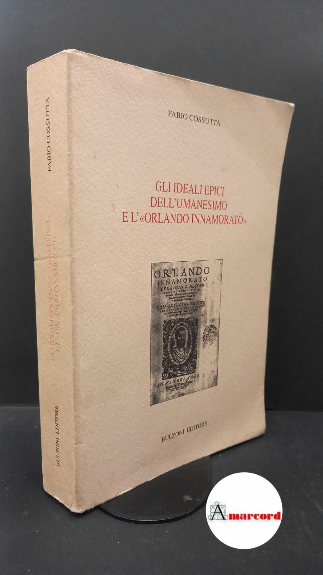 Cossutta, Fabio. Gli ideali epici dell'umanesimo e l'Orlando innamorato Roma Bulzoni, 1995
