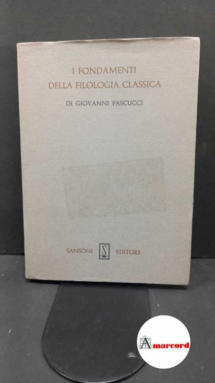 Pascucci, Giovanni. I fondamenti della filologia classica Firenze Sansoni, 1978 - Giovanni Pascucci - copertina