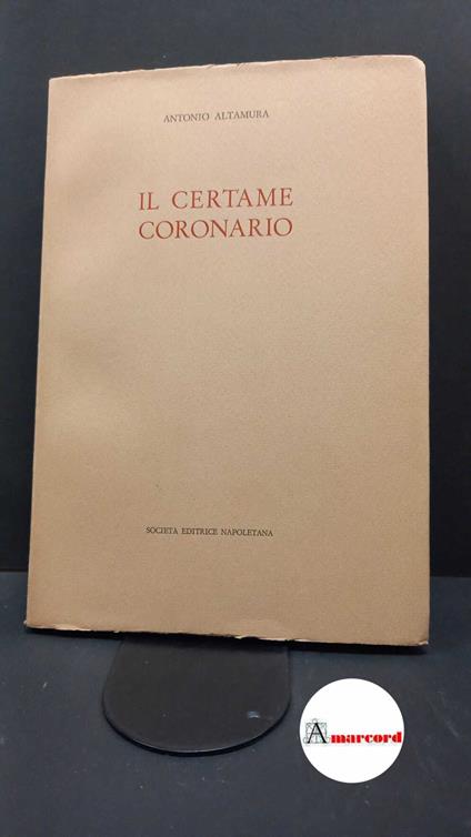 Altamura, Antonio. Il Certame coronario Napoli Societa editrice napoletana, 1974 - Antonio Altamura - copertina