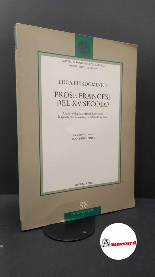 Pierdominici, Luca. , and Dufournet, Jean. Prose francesi del 15. secolo : Antoine de La Sale, Martial d'Auvergne, le Quinze joies de mariage, le Nouvelles de Sens. Macerata Università degli studi, 2002 - copertina