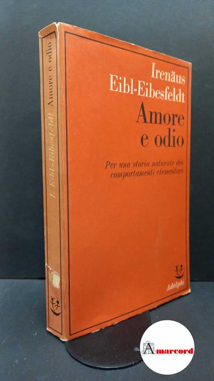 Eibl-Eibesfeldt, Irenäus. Amore e odio : per una storia naturale dei comportamenti elementari. Milano Adelphi, 1980 - Irenäus Eibl-Eibesfeldt - copertina