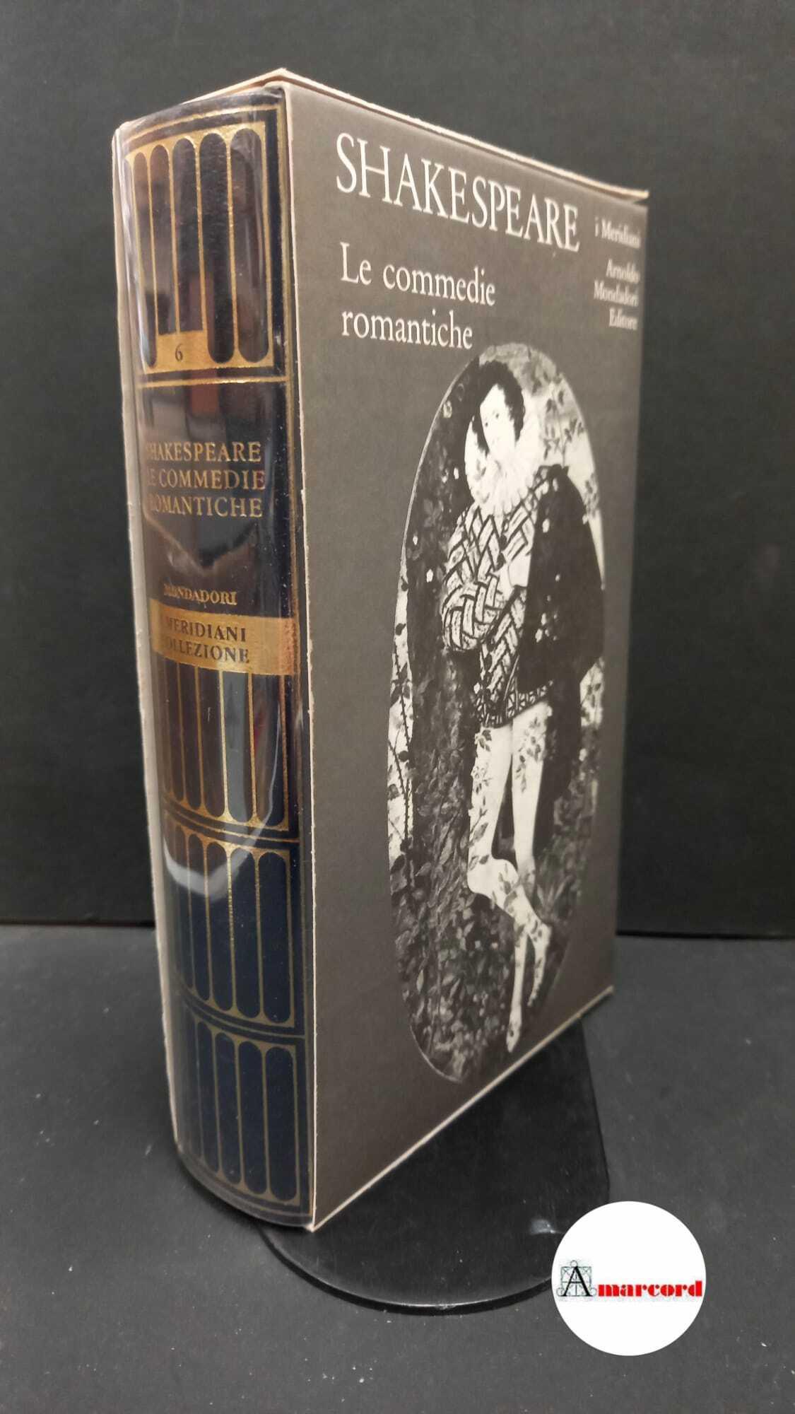 Shakespeare, William. , and Melchiori, Giorgio. 2: Le commedie romantiche Milano Mondadori, 2005