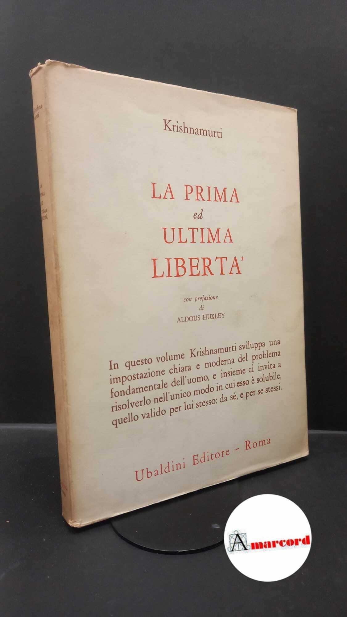 Krishnamurti, Jiddu. , and Huxley, Aldous. La prima ed ultima libertà Roma Ubaldini, 1969