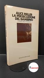 Miller, Alice. La persecuzione del bambino : le radici della violenza. Torino Bollati Boringhieri, 1988