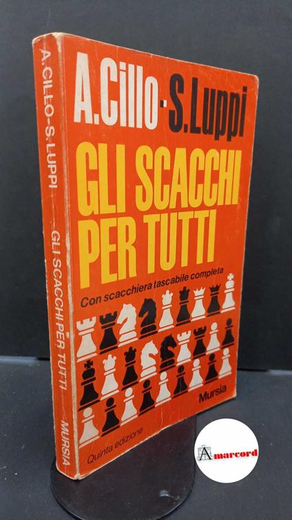 Cillo, Angelo. , and Luppi, Sergio. Gli scacchi per tutti : con scacchiera tascabile completa. Milano Mursia, 1980 - Angelo Cillo - copertina