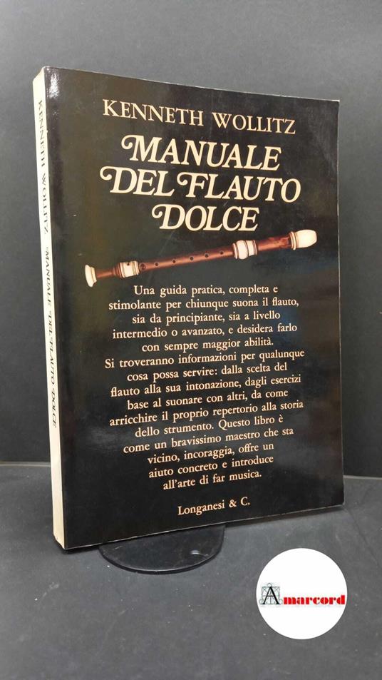 Wollitz, Kenneth. , and Daniele, Silvano. , Pontecorvo, Laura. , Stern, Nina. Manuale del flauto dolce : completamente illustrato. Milano Longanesi, 1982 - copertina