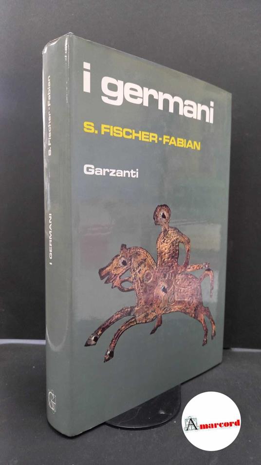 Fischer-Fabian, Siegfried. , and Ciancianaini, Aldo. I germani Milano Garzanti, 1985 - Siegfried Fischer-Fabian - copertina