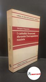 Duquesne, Jacques. , and Ballini, Pier Luigi. I cattolici francesi durante l'occupazione nazista Roma Cinque lune, 1973