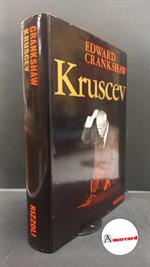 Crankshaw, Edward. Kruscev Milano Rizzoli, 1967
