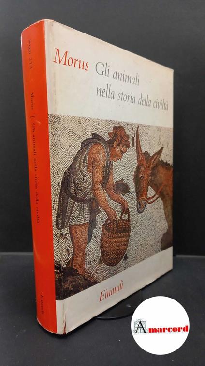 GLI ANIMALI NELLA STORIA DELLA CIVILTà Morus (R. Lewinsohn) Saggi Einaudi 1956 - Morus - copertina