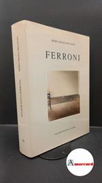 Recanati, Maria Grazia. , and Tassi, Roberto. , Ferroni, Gianfranco. Gianfranco Ferroni Tenero Galleria Matasci, 1997
