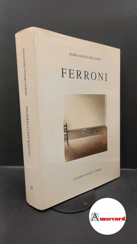 Recanati, Maria Grazia. , and Tassi, Roberto. , Ferroni, Gianfranco. Gianfranco Ferroni Tenero Galleria Matasci, 1997 - copertina